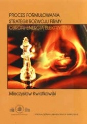 Okładka książki Proces formułowania strategii rozwoju firmy obrotu energią elektryczną Mieczysław Kwiatkowski