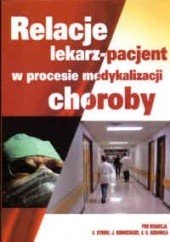 Okładka książki Relacje lekarz-pacjent w procesie medykalizacji choroby Anil Kumar Agrawal, J. Rudnicki, A. Syroka