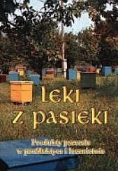 Okładka książki Leki z pasieki. Produkty pszczele w profilaktyce i lecznictwie. Elżbieta Hołderna-Kędzia, Bogdan Kędzia