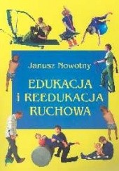 Okładka książki Edukacja i reedukacja ruchowa Janusz Nowotny