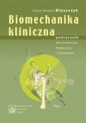 Okładka książki Biomechanika kliniczna. Podręcznik dla studentów medycyny i Janusz Wiesław Błaszczyk