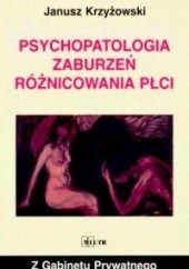 Okładka książki Psychopatologia zaburzeń różnicowania płci Janusz Krzyżowski