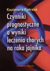 Okładka książki Czynniki prognostyczne a wyniki leczenia chorych na raka jajnika Kazimierz Pietrzak