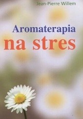 Okładka książki Aromaterapia na stres Jean-Pierre Willem
