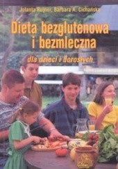 Okładka książki Dieta bezglutenowa i bezmleczna dla dzieci i dorosłych Barbara Cichańska A., Jolanta Rujner