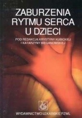 Okładka książki Zaburzenia rytmu serca u dzieci Katarzyna Bieganowska, Krystyna Kubicka