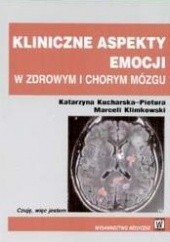Okładka książki Kliniczne aspekty emocji W zdrowym i chorym mózgu Katarzyna Kucharska-Pietura