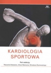 Okładka książki Kardiologia sportowa Wojciech Braksator, Mirosław Dłużniewski, Artur Mamcarz