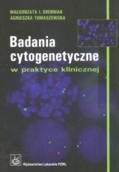 Okładka książki Badania cytogenetyczne w praktyce klinicznej Małgorzata I. Srebniak, Agnieszka Tomaszewska
