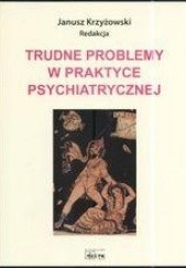 Okładka książki Trudne Problemy w Praktyce Psychiatrycznej Janusz Krzyżowski