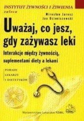 Okładka książki Uważaj co jesz gdy zażywasz leki Jan Dzieniszewski, Mirosław Jarosz