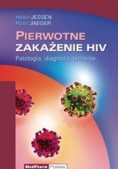Okładka książki Pierwotne, zakażenie HIV. Patologia, diagnoza, leczenie Heiko Jessen, Hans Jaeger, Krzysztof Simon