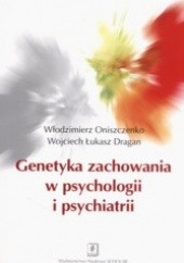 Okładka książki Genetyka zachowania w psychologii i psychiatrii Wojciech Łukasz Dragan, Włodzimierz Oniszczenko