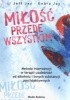 Okładka książki Miłość przede wszystkim. Nowe podejście do interwencji wobec uzależnionych od alkoholu i innych substancji psychoaktywnych Jeff i Debra Jay