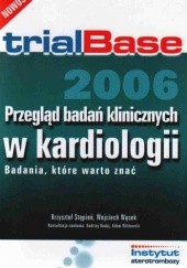 trialBase 2006. Przegląd badań klinicznych w kardiologii. Badania, które warto znać