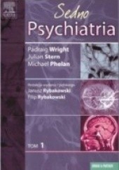 Okładka książki Psychiatria. Sedno. Tom 1 Michael Phelan, Janusz Rybakowski, Julian Stern, Pádraig Wright