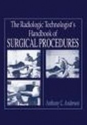 Okładka książki Radiologic technologist's handbook of surgical procedures Anthony Anderson