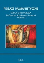 Okładka książki Pejzaże humanistyczne. Księga jubileuszowa Profesorowi Bolesławowi Faronowi poświęcona