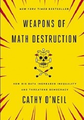 Okładka książki Weapons of Math Destruction. How Big Data Increases Inequality and Threatens Democracy Cathy O’Neil