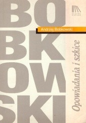 Okładka książki Opowiadania i szkice Andrzej Bobkowski