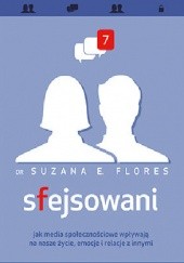 Okładka książki Sfejsowani. Jak media społecznościowe wpływają na nasze życie, emocje i relacje z innymi Suzana E. Flores
