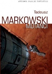 Okładka książki Mutanci Tadeusz Markowski