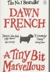 Okładka książki A Tiny Bit Marvellous Dawn French