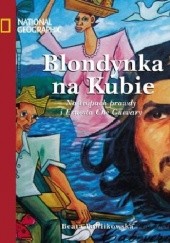 Okładka książki Blondynka na Kubie. Na tropach prawdy i Ernesta Che Guevary Beata Pawlikowska