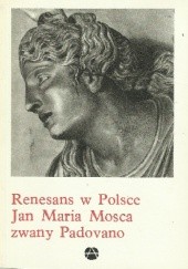 Okładka książki Renesans w Polsce. Jan Maria Mosca zwany Padovano Helena Kozakiewiczowa