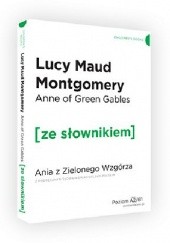 Okładka książki Anne of Green Gables. Ania z Zielonego Wzgórza z podręcznym słownikiem angielsko-polskim Lucy Maud Montgomery