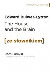 Okładka książki The House and the Brain. Dom i Umysł z podręcznym słownikiem angielsko-polskim Edward Bulwer-Lytton