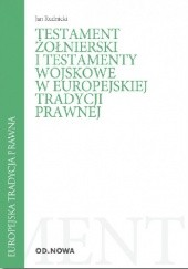 Okładka książki Testament żołnierski i testamenty wojskowe w europejskiej tradycji prawnej Jan Rudnicki