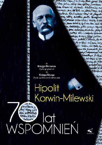 Okładka książki 70 lat wspomnień - Hipolit Korwin Milewski Tom I Hipolit Korwin-Milewski