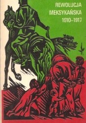 Okładka książki Rewolucja meksykańska 1910-1917 Robert Mroziewicz