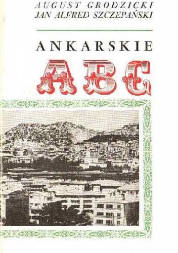 Okładka książki Ankarskie ABC August Grodzicki, Jan Alfred Szczepański
