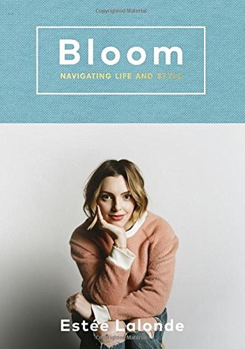 Okładka książki Bloom: navigating life and style Estée Lalonde