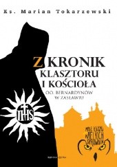 Okładka książki Z kronik Klasztoru i Kościoła OO. Bernardynów w Zasławiu Marian Tokarzewski