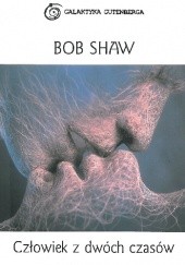 Okładka książki Człowiek z dwóch czasów Bob Shaw