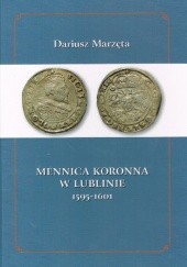 Okładka książki Mennica koronna w Lublinie 1595- 1601 Dariusz Marzęta