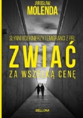 Okładka książki Zwiać za wszelką cenę. Słynni uciekinierzy i emigranci z PRL Jarosław Molenda