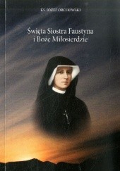 Okładka książki Święta Siostra Faustyna i Boże Miłosierdzie Józef Orchowski