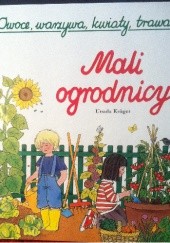 Okładka książki Mali ogrodnicy. Owoce, warzywa, kwiaty, trawa Ursula Kruger