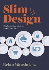 Okładka książki Slim by Design: Mindless Eating Solutions for Everyday Life Brian Wansink
