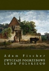 Okładka książki Zwyczaje pogrzebowe ludu polskiego Adam Fischer