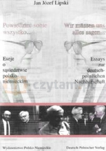 Okładka książki Powiedzieć sobie wszystko… Eseje o sąsiedztwie polsko-niemieckim Jan Józef Lipski