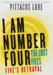 Okładka książki I Am Number Four: The Lost Files: Five's Betrayal Pittacus Lore