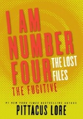 Okładka książki I Am Number Four: The Lost Files: The Fugitive Pittacus Lore
