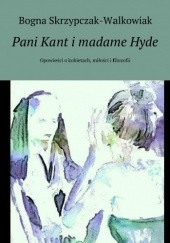 Okładka książki Pani Kant i madame Hyde Bogna Skrzypczak-Walkowiak