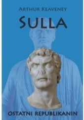 Okładka książki Sulla. Ostatni Republikanin Arthur Keaveney