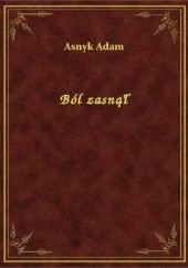 Okładka książki Ból zasnął Adam Asnyk